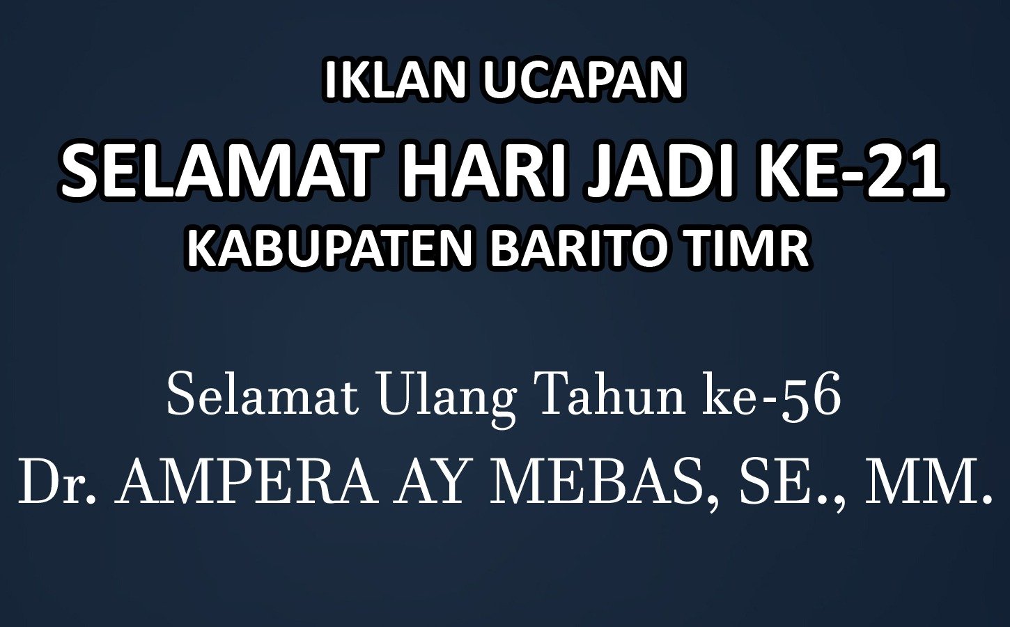 IKLAN UCAPAN SELAMAT HARI JADI KE-21 KAB. BARTIM dan SELAMAT ULANG TAHUN Dr.AMPERA AY MEBAS SE., MM.